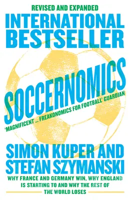 Soccernomics (2022 World Cup Edition) - Dlaczego Francja i Niemcy wygrywają, dlaczego Anglia zaczyna, a reszta świata przegrywa? - Soccernomics (2022 World Cup Edition) - Why France and Germany Win, Why England is Starting to and Why the Rest of the World Loses