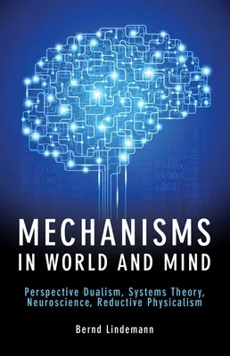 Mechanizmy w świecie i umyśle: Dualizm perspektywy, teoria systemów, neuronauka, fizykalizm redukcyjny - Mechanisms in World and Mind: Perspective Dualism, Systems Theory, Neuroscience, Reductive Physicalism