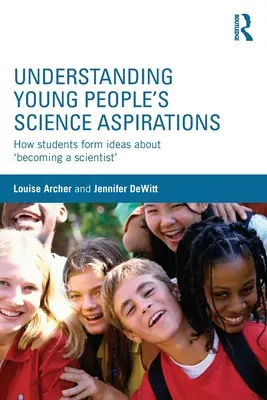 Zrozumienie aspiracji naukowych młodych ludzi: Jak uczniowie kształtują wyobrażenia o „zostaniu naukowcem - Understanding Young People's Science Aspirations: How students form ideas about 'becoming a scientist'