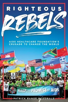 Sprawiedliwi buntownicy [Wydanie poprawione]: Krucjata AIDS Healthcare Foundation na rzecz zmiany świata - Righteous Rebels [Revised Edition]: AIDS Healthcare Foundation's Crusade to Change the World