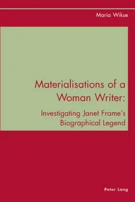 Materializacje pisarki; badanie legendy biograficznej Janet Frame - Materialisations of a Woman Writer; Investigating Janet Frame's Biographical Legend