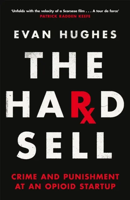 Hard Sell - Zbrodnia i kara w opioidowym startupie - Hard Sell - Crime and Punishment at an Opioid Startup
