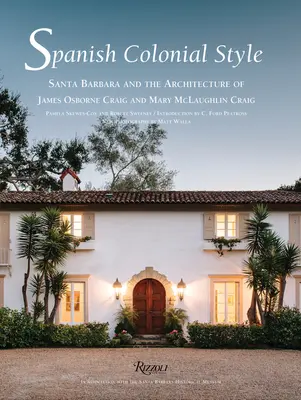 Hiszpański styl kolonialny - Santa Barbara i architektura Jamesa Osborne'a Craiga i Mary McLaughlin Craig - Spanish Colonial Style - Santa Barbara and the Architecture of James Osborne Craig and Mary McLaughlin Craig