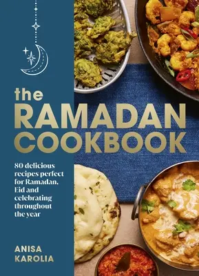 Ramadan Cookbook - 80 pysznych przepisów idealnych na Ramadan, Eid i świętowanie przez cały rok - Ramadan Cookbook - 80 delicious recipes perfect for Ramadan, Eid and celebrating throughout the year