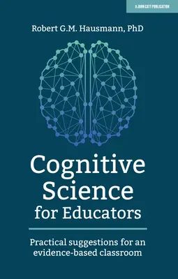 Kognitywistyka dla nauczycieli: Praktyczne sugestie dotyczące klasy opartej na dowodach - Cognitive Science for Educators: Practical Suggestions for an Evidence-Based Classroom