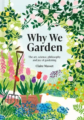 Why We Garden: Sztuka, nauka, filozofia i radość ogrodnictwa - Why We Garden: The Art, Science, Philosophy, and Joy of Gardening