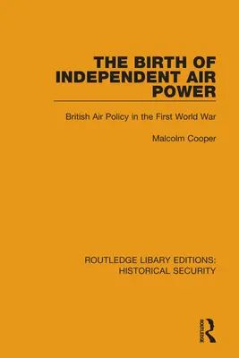 Narodziny niezależnej potęgi powietrznej: brytyjska polityka powietrzna podczas pierwszej wojny światowej - The Birth of Independent Air Power: British Air Policy in the First World War
