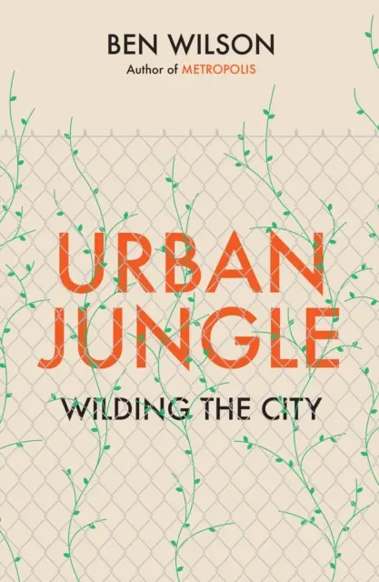 Miejska dżungla - Dzikość miasta od autora Metropolis - Urban Jungle - Wilding the City, from the author of Metropolis