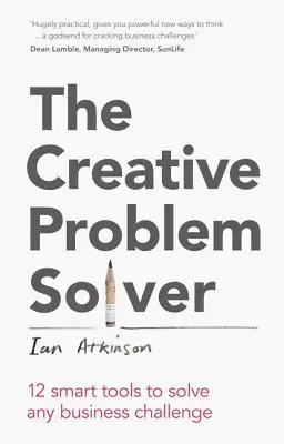 Kreatywne rozwiązywanie problemów: 12 inteligentnych narzędzi do rozwiązywania wszelkich wyzwań biznesowych - The Creative Problem Solver: 12 Smart Tools to Solve Any Business Challenge