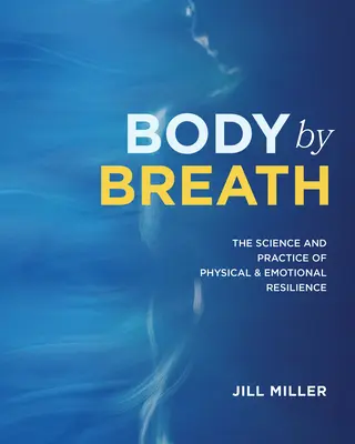 Body by Breath: Nauka i praktyka odporności fizycznej i emocjonalnej - Body by Breath: The Science and Practice of Physical and Emotional Resilience