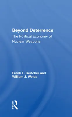Poza odstraszaniem: Ekonomia polityczna broni jądrowej - Beyond Deterrence: The Political Economy of Nuclear Weapons