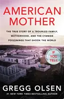 American Mother - Prawdziwa historia niespokojnej rodziny, macierzyństwa i zatrucia cyjankiem, które wstrząsnęło światem - American Mother - The true story of a troubled family, motherhood, and the cyanide poisonings that shook the world