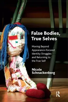 Fałszywe ciała, prawdziwe ja: Wyjście poza walkę o tożsamość skoncentrowaną na wyglądzie i powrót do prawdziwego „ja - False Bodies, True Selves: Moving Beyond Appearance-Focused Identity Struggles and Returning to the True Self