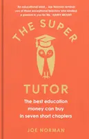 Super Tutor - najlepsza edukacja, jaką można kupić za pieniądze w siedmiu krótkich rozdziałach - Super Tutor - The best education money can buy in seven short chapters