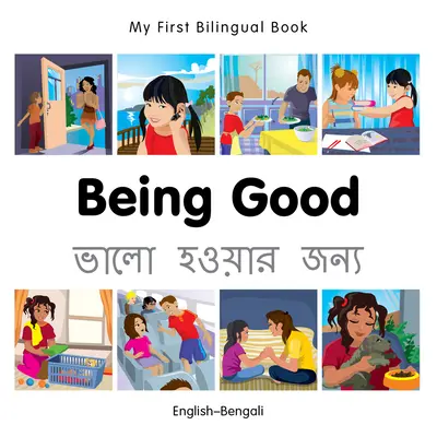 Moja pierwsza dwujęzyczna książka - bycie dobrym (angielski-bengalski) - My First Bilingual Book-Being Good (English-Bengali)