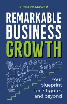 Niezwykły rozwój biznesu: Twój plan na 7 cyfr i więcej - Remarkable Business Growth: Your Blueprint for 7 Figures and Beyond