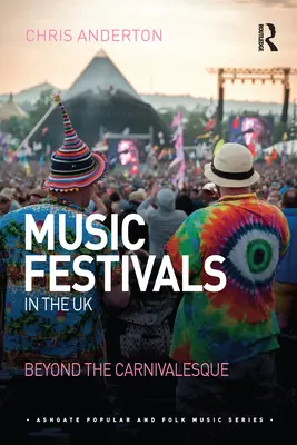 Festiwale muzyczne w Wielkiej Brytanii: Beyond the Carnivalesque - Music Festivals in the UK: Beyond the Carnivalesque