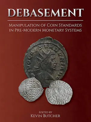 Debasement: Manipulacja standardami monet w przednowoczesnych systemach monetarnych - Debasement: Manipulation of Coin Standards in Pre-Modern Monetary Systems