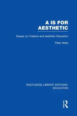 AA to estetyka (Rle Edu K): Eseje o edukacji kreatywnej i estetycznej - AA Is for Aesthetic (Rle Edu K): Essays on Creative and Aesthetic Education