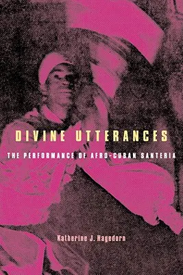 Boskie wypowiedzi: The Performance of Afro-Cuban Santeria [z płytą CD] - Divine Utterances: The Performance of Afro-Cuban Santeria [With CD]