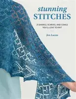 Stunning Stitches - 21 szali, chust i kokard, które pokochasz robić na drutach - Stunning Stitches - 21 Shawls, Scarves, and Cowls You'll Love to Knit