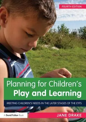 Planowanie zabawy i nauki dla dzieci: Zaspokajanie potrzeb dzieci na późniejszych etapach życia - Planning for Children's Play and Learning: Meeting Children's Needs in the Later Stages of the Eyfs