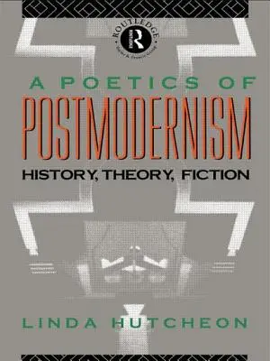 Poetyka postmodernizmu: historia, teoria, fikcja - A Poetics of Postmodernism: History, Theory, Fiction