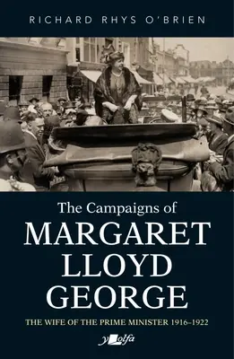 Kampanie Margaret Lloyd George: żony premiera w latach 1916-1922 - The Campaigns of Margaret Lloyd George: The Wife of the Prime Minister 1916-1922