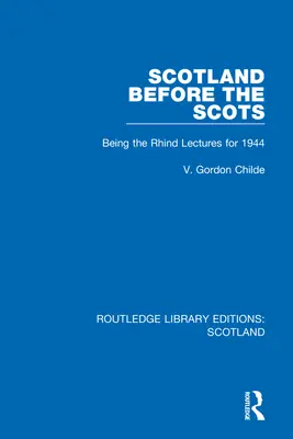 Szkocja przed Szkotami: Being the Rhind Lectures for 1944 - Scotland Before the Scots: Being the Rhind Lectures for 1944