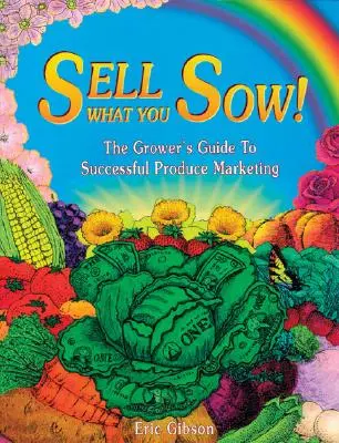 Sprzedawaj to, co siejesz! Przewodnik hodowcy po skutecznym marketingu produktów - Sell What You Sow!: The Grower's Guide to Successful Produce Marketing