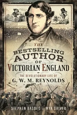 Bestsellerowy autor wiktoriańskiej Anglii: Rewolucyjne życie G.W.M. Reynoldsa - Victorian England's Bestselling Author: The Revolutionary Life of G. W. M. Reynolds