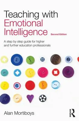 Nauczanie z wykorzystaniem inteligencji emocjonalnej: Przewodnik krok po kroku dla specjalistów szkolnictwa wyższego i dalszego - Teaching with Emotional Intelligence: A Step-By-Step Guide for Higher and Further Education Professionals