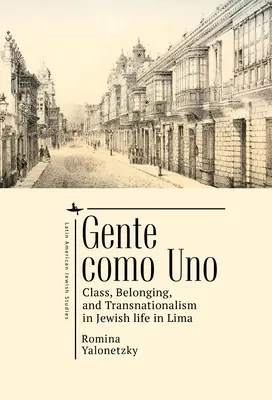 Gente Como Uno: Klasa, przynależność i transnacjonalizm w życiu Żydów w Limie - Gente Como Uno: Class, Belonging, and Transnationalism in Jewish Life in Lima