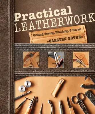 Praktyczna obróbka skóry: Krojenie, szycie, wykańczanie i naprawa - Practical Leatherwork: Cutting, Sewing, Finishing & Repair