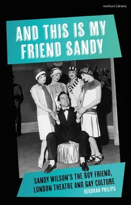 And This Is My Friend Sandy: Chłopięcy przyjaciel Sandy Wilson, londyński teatr i kultura gejowska - And This Is My Friend Sandy: Sandy Wilson's the Boy Friend, London Theatre and Gay Culture