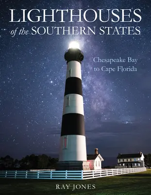 Latarnie morskie południowych stanów: Od zatoki Chesapeake do przylądka Floryda - Lighthouses of the Southern States: From Chesapeake Bay to Cape Florida