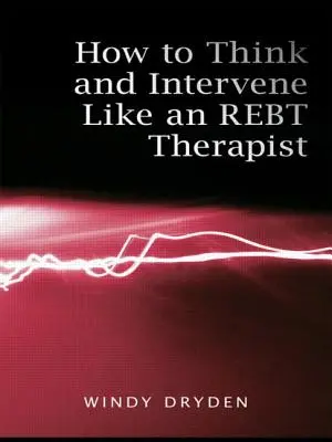 Jak myśleć i interweniować jak terapeuta REBT? - How to Think and Intervene Like an REBT Therapist