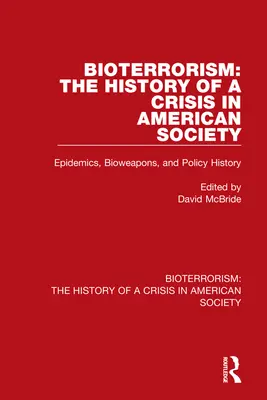 Bioterroryzm: Historia kryzysu w amerykańskim społeczeństwie: Epidemie, broń biologiczna i historia polityki - Bioterrorism: The History of a Crisis in American Society: Epidemics, Bioweapons, and Policy History