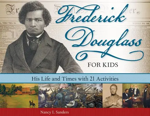 Frederick Douglass dla dzieci: jego życie i czasy z 21 ćwiczeniami - Frederick Douglass for Kids: His Life and Times with 21 Activities