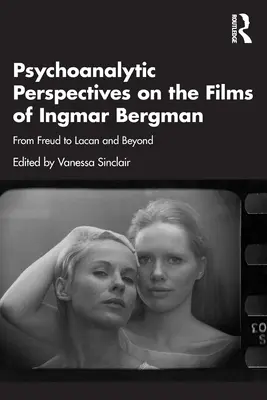 Psychoanalityczne spojrzenie na filmy Ingmara Bergmana: Od Freuda do Lacana i dalej - Psychoanalytic Perspectives on the Films of Ingmar Bergman: From Freud to Lacan and Beyond