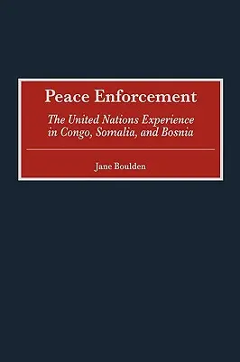 Egzekwowanie pokoju: Doświadczenia ONZ w Kongo, Somalii i Bośni - Peace Enforcement: The United Nations Experience in Congo, Somalia, and Bosnia