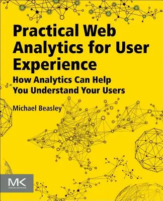 Practical Web Analytics for User Experience: Jak analityka może pomóc zrozumieć użytkowników - Practical Web Analytics for User Experience: How Analytics Can Help You Understand Your Users