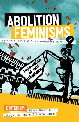 Feminizmy abolicyjne, tom 1: Organizowanie, przetrwanie i praktyka transformacyjna - Abolition Feminisms Vol. 1: Organizing, Survival, and Transformative Practice