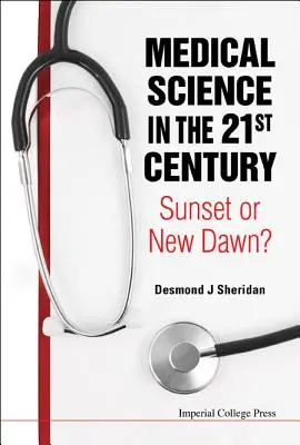Nauki medyczne w XXI wieku: Zachód słońca czy nowy świt? - Medical Science in the 21st Century: Sunset or New Dawn?