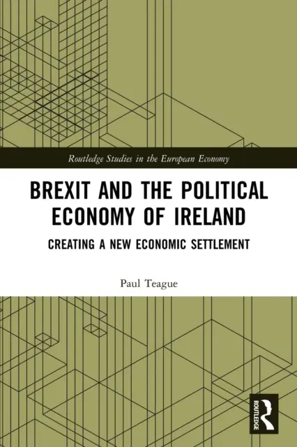 Brexit i ekonomia polityczna Irlandii: Tworzenie nowego ładu gospodarczego - Brexit and the Political Economy of Ireland: Creating a New Economic Settlement