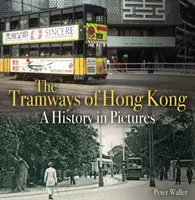 Tramwaje w Hongkongu - historia w obrazach - Tramways of Hong Kong - A History in Pictures