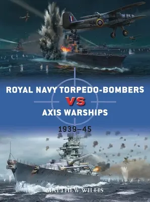 Bombowce torpedowe Royal Navy przeciwko okrętom wojennym Osi: 1939-45 - Royal Navy Torpedo-Bombers Vs Axis Warships: 1939-45