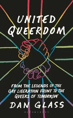 Zjednoczone Queerdom: Od legend Frontu Wyzwolenia Gejów do Queerów Jutra - United Queerdom: From the Legends of the Gay Liberation Front to the Queers of Tomorrow