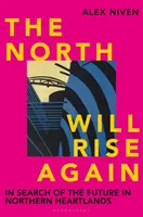 North Will Rise Again - W poszukiwaniu przyszłości w północnych Heartlands - North Will Rise Again - In Search of the Future in Northern Heartlands