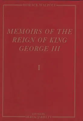 Wspomnienia z czasów panowania króla Jerzego III: Wydanie Yale wspomnień Horacego Walpole'a - Memoirs of the Reign of King George III: The Yale Edition of Horace Walpole`s Memoirs